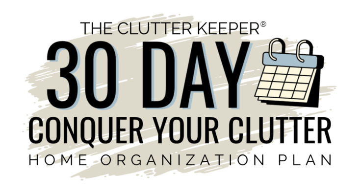 The Clutter Keeper 30 Day Conquer Your Clutter Home Organization Plan