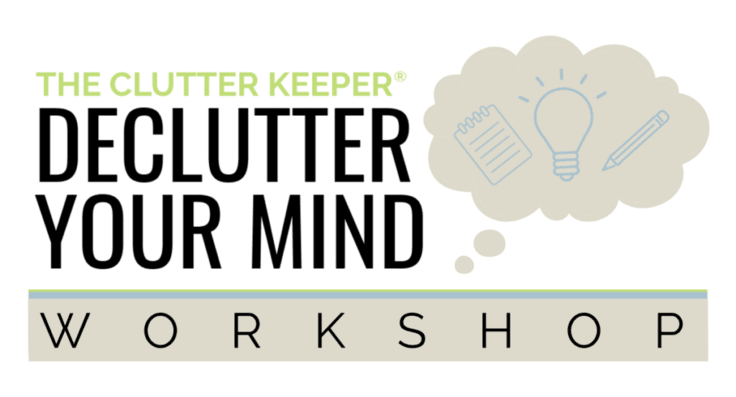 Clutter Keeper Declutter Your Mind Workshop
